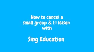 How to cancel a small group & 1:1 lesson with Sing Education