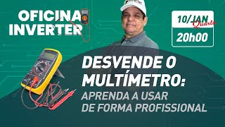 Oficina Inverter - Desvendando o Multimetro - 10/01/2024 20h