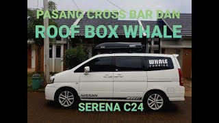 Pasang Crossbar dan Roof Box Whale Carrier Di Mobil Serena C24