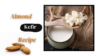 Creamy and Probiotic Vegan Almond Kefir: A Raw Recipe for Gut Health