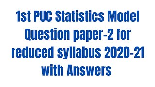 1st PUC Statistics Model Question paper-2 for reduced syllabus 2020-21 with Answers.