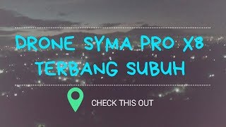 Drone Syma Pro x8 Terbang Subuh, check this out!!!