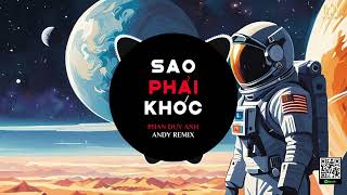 Sao Phải Khóc (Andy Remix) - Phan Duy Anh | Chỉ Là Một Trận Mưa Giông Là Đàn Ông Sao Phải Khóc...