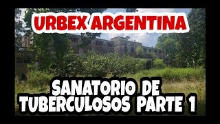 URBEX - ARGENTINA ... Sanatorio de Tuberculosos !! Parte 1