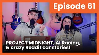 61 – PROJECT MIDNIGHT, AI Racing, and crazy Reddit car stories