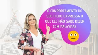 O COMPORTAMENTO DO SEU FILHO EXPRESSA O QUE ELE NÃO SABE DIZER COM PALAVRAS