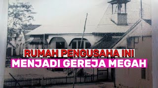 Rumah Than Seng Hie menjadi Gereja Megah di tengah Kota