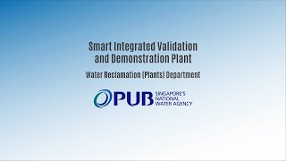 PUB Smart Integrated Validation and Demonstration Plant Overview