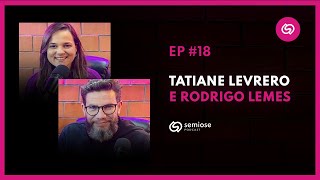 Tatiane Levrero e Rodrigo Lemes @DesignTeamBr  | Semiose Podcast 18