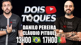 LIVE - Dois Toques com Danilo Pereira e Cláudio Pitbull | Analises, noticias e prognósticos em geral