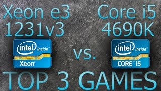 Xeon e3-1231v3 vs. i5 4690K TEST TOP 3 GAMES WITH FPS