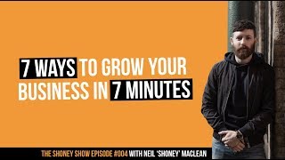 The Shoney Show #004 | 7 Ways to Grow Your Business in 7 Minutes