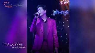 TRẢ LẠI ANH - Bạch Công Khanh II Live at Phòng Trà Không Tên 06.09.2024