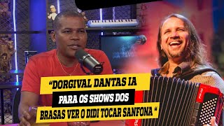 DORGIVAL DANTAS IA PARA OS SHOWS DOS BRASAS VER O DIDI TOCAR.