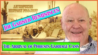 Ahwatukee History Project - Joe Garner Tells About The Arrival Of The Phoenix Garbage Cans