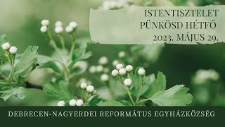 Pünkösd hétfői istentisztelet 2023. 05. 29. Debrecen-Nagyerdei Református Egyházközség