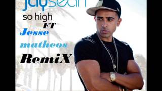 jay sean So High Jesse Matheos RemiX