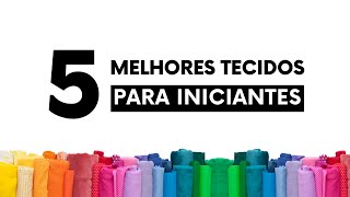 Os 5 melhores tecidos para iniciantes na costura✂️