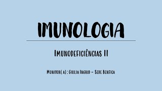 Monitoria Imunologia | aula 30 | NP3 | Imunodeficiências II