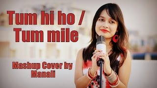 Tum Hi Ho | Tum Mile (Reprise) | Mashup Cover by Manali Shyam