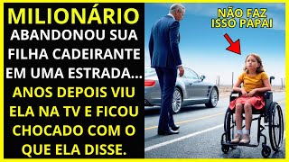 🔴MILIONÁRIO ABANDONOU SUA FILHA CADEIRANTE EM UMA ESTRADA E ANOS DEPOIS VIU ELA NA TV