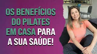 Os benefícios do pilates feito em casa, para a sua saúde