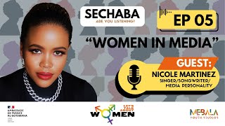 SECHABA: ARE YOU LISTENING? EP5 : NICOLE MARTINEZ |WOMEN IN MEDIA