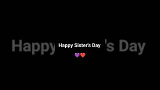 Happy Sister's Day 💖❤️💜😘