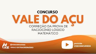 Concurso Vale do Açu: Correção de prova - Raciocínio Lógico Matemático