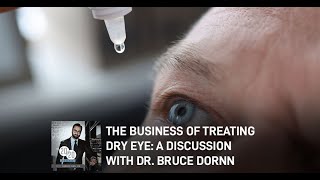 The Business Of Treating Dry Eye: A Discussion With Dr. Bruce Dornn