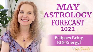 MAY 2022 ASTROLOGY FORECAST - Eclipses bring BIG energy!