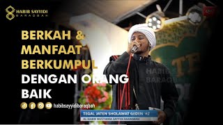 BERKAH MANFAAT BERKUMPUL DENGAN ORANG-ORANG BAIK - HABIB SAYYIDI BARAQBAH