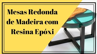 →  Mesas Redonda de Madeira com Resina Epóxi