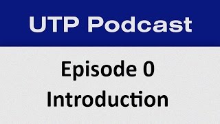 A Little Intro - UTP Podcast EP0