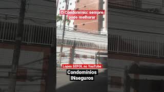 Condomínios INseguros: O CONDOMÍNIO (sempre pode melhorar o sistema de segurança)