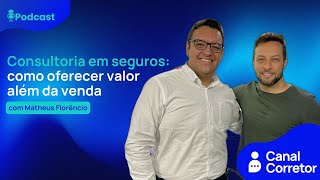 #95 Consultoria em seguros: como oferecer valor além da venda (MATHEUS FLORÊNCIO)