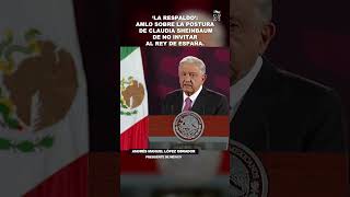 AMLO apoya a Claudia en su desición de no invitar al rey de España