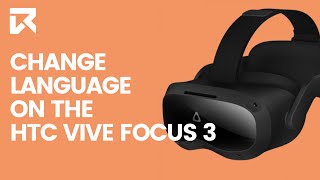 How To Change The Language On The HTC Vive Focus 3? | VR Expert