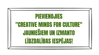 Ieguvumi iesaistoties jauniešu organizācijā "Creative Minds for Culture"