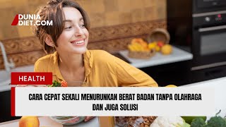 Cara Cepat sekali Menurunkan Berat Badan Tanpa Olahraga dan juga Solusi