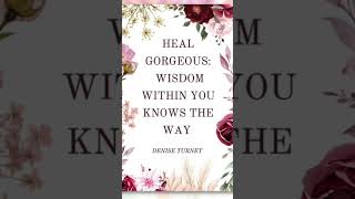 #AD Heal Gorgeous: Wisdom Within You Knows The Way