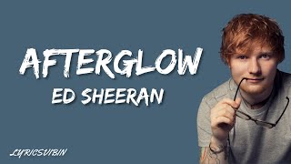 Ed Sheeran - Afterglow (Lyrics)