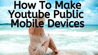 how to make youtube channel public on your cell phone or mobile device 2019 Episode 10