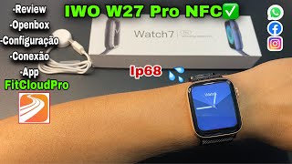 SMARTWATCH W27 PRO:NFC✅ REVIEW COMPLETO / Openbox /Teste de Notificação /APP FitCloudPro Top D+