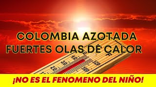 Colombia Azotada: El impacto devastador de las olas de calor