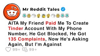 AITA My Friend Paid Me To Create Tinder Account With My Phone Number, He... - Best Reddit Stories