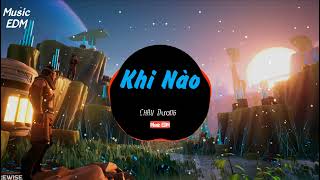 Khi Nào ( Music EDM ) - Châu Dương || Nhạc Hoa ( lời việt ) EDM Remix Gây Nghiện Hot Tiktok Hay Nhất