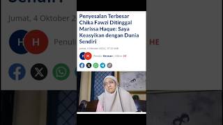 PENYESALAN TERBESAR CHIKA FAWZI DITINGGAL MARISSA HAQUE: SAYA KEASYIKAN DUNIA SENDIRI #shorts