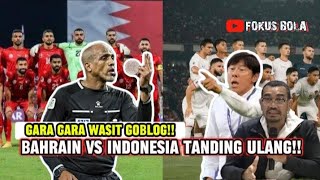 WASIT GOBLOG!! TANDING ULANG BAHRAIN VS INDONESIA 🔥 BAHRAIN SIAP2 KENA HUKUMAN!!