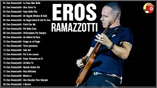 Eros Ramazzotti Greatest Hits Full Album - Best of Eros Ramazzotti - Eros Ramazzotti Best Songs